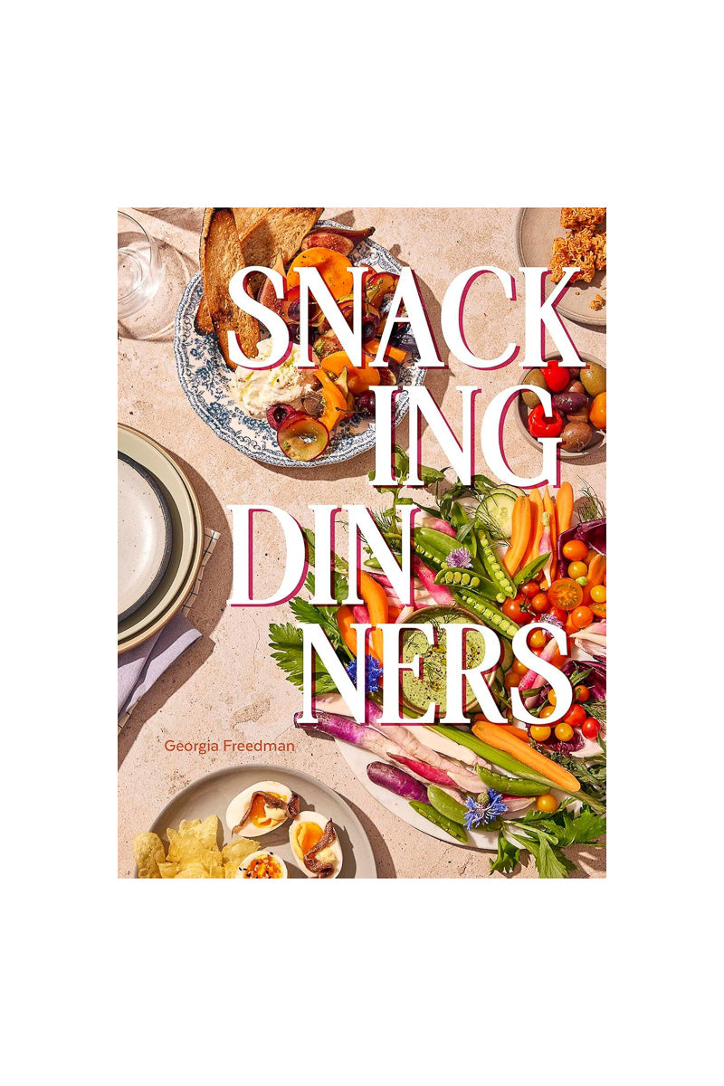 Snacking Dinners: 50+ Recipes for Low-Lift, High-Reward Dinners That Delight