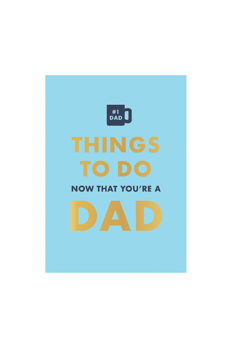 Things To Do Now That You’re A Dad